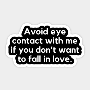 Avoid eye contact if you don't want to fall in love Sticker